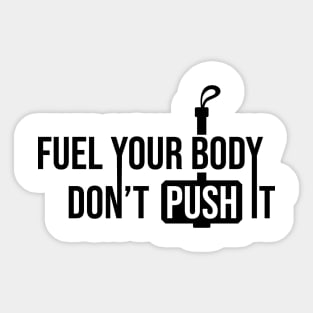 Fuel Your Body Don't Push it Sticker